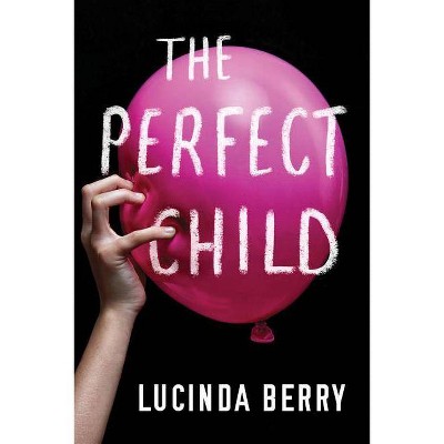  The Perfect Child - by  Lucinda Berry (Hardcover) 