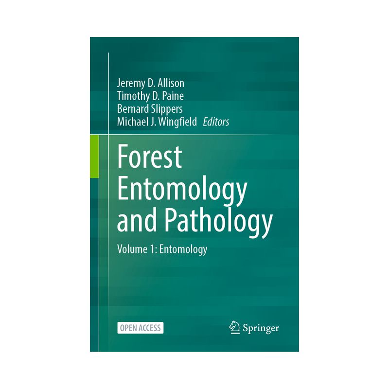 Forest Entomology and Pathology - by  Jeremy D Allison & Timothy D Paine & Bernard Slippers & Michael J Wingfield (Hardcover), 1 of 2