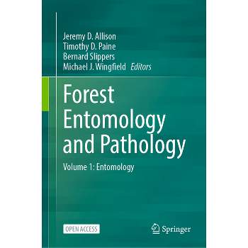 Forest Entomology and Pathology - by  Jeremy D Allison & Timothy D Paine & Bernard Slippers & Michael J Wingfield (Hardcover)