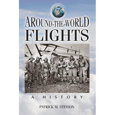 Around-the-World Flights - by  Patrick M Stinson (Paperback)