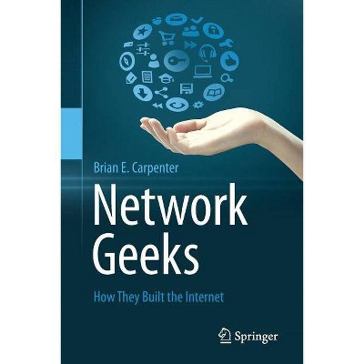 Network Geeks - by  Brian E Carpenter (Paperback)