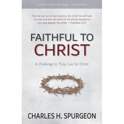 Faithful to Christ - by  Charles H Spurgeon (Paperback)