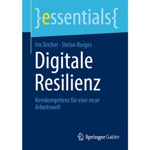 Digitale Resilienz - (Essentials) by  Iris Teicher & Stefan Burges (Paperback) - 1 of 1