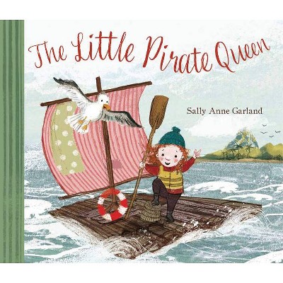 The Little Pirate Queen - by  Sally Anne Garland (Hardcover)