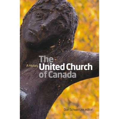 United Church of Canada - by  Don Schweitzer (Paperback)