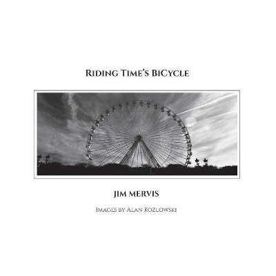 Riding Time's BiCycle - by  Jim Mervis (Paperback)