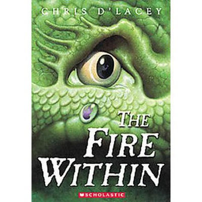 The Fire Within ( Last Dragon Chronicles) (Reprint) (Paperback) by Chris D'Lacey