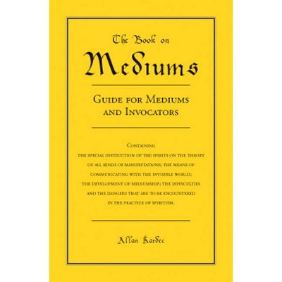 The Book on Mediums - by  Allan Kardec (Paperback)