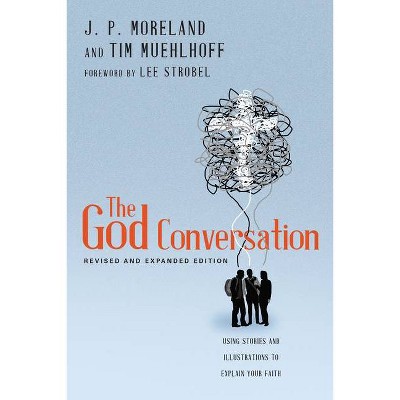 The God Conversation - by  J P Moreland & Tim Muehlhoff (Paperback)