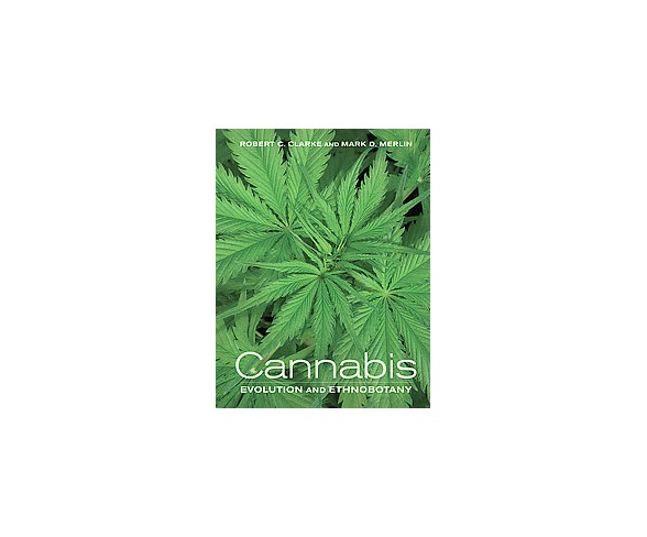Cannabis : Evolution and Ethnobotany (Reprint) (Paperback) (Robert C. Clarke & Mark D. Merlin)