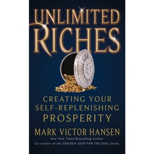 Unlimited Riches - by  Mark Victor Hansen (Paperback) - 1 of 1