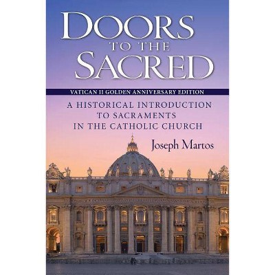 Doors to the Sacred, Vatican II Golden Anniversary Edition - by  Joseph Martos (Paperback)