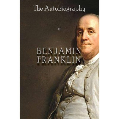 The Autobiography of Benjamin Franklin - (Paperback)