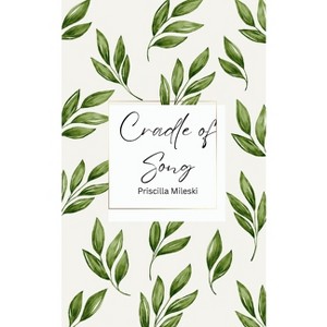 Cradle of Song - by  Priscilla Mileski (Paperback) - 1 of 1