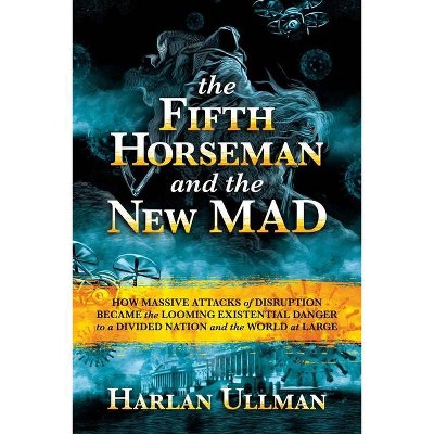 The Fifth Horseman and the New Mad - by  Harlan K Ullman (Hardcover)