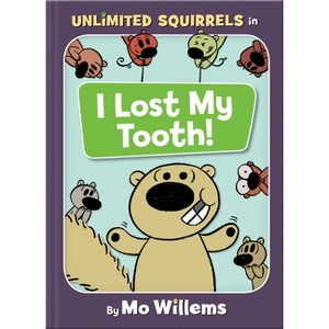 I Lost My Tooth! -  (Unlimited Squirrels) by Mo Willems (Hardcover) - 1 of 1