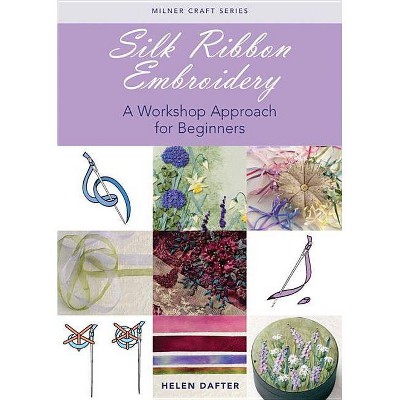 Silk Ribbon Embroidery - (Milner Craft (Paperback)) by  Helen Dafter (Paperback)