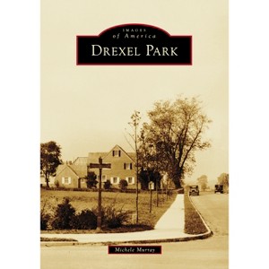 Drexel Park - (Images of America) by  Michele Murray (Paperback) - 1 of 1