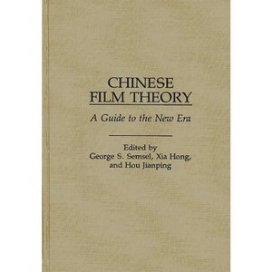 Chinese Film Theory - by  George S Semsel & Xia Hong & Hou Jianping (Hardcover) - 1 of 1