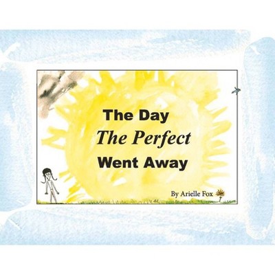 The Day the Perfect Went Away - by  Arielle Fox (Hardcover)