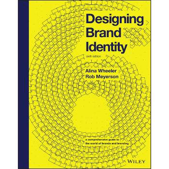 Designing Brand Identity - 6th Edition by  Alina Wheeler & Rob Meyerson (Hardcover)