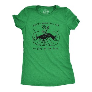 Womens Youre Never Too Old To Play In The Dirt T Shirt Funny Gardening Tee - Crazy Dog Women's T Shirt - 1 of 4