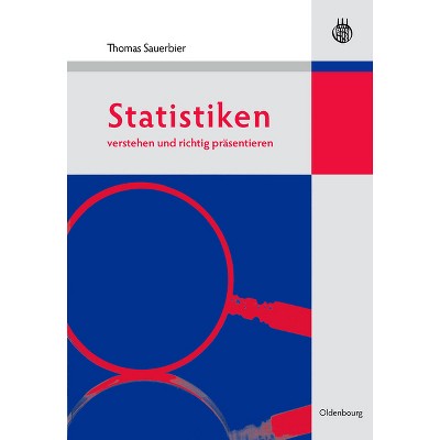 Statistiken verstehen und richtig präsentieren - by  Thomas Sauerbier (Hardcover)