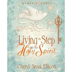 Living in Step with the Holy Spirit - (Women of Power) by  Cheryl Sasai Ellicott (Paperback) - 1 of 1