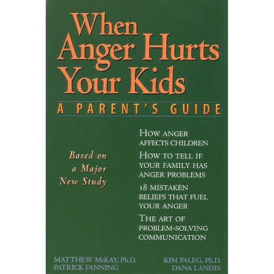 When Anger Hurts Your Kids - by  Matthew McKay (Paperback)