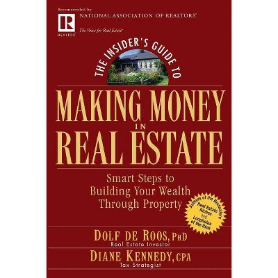 The Insider's Guide to Making Money in Real Estate - (Insider's Guide Series) 81st Edition by  Dolf de Roos & Diane Kennedy (Paperback)