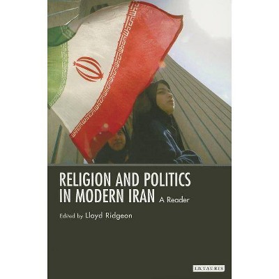 Religion and Politics in Modern Iran - (International Library of Iranian Studies) Annotated by  Lloyd Ridgeon (Paperback)