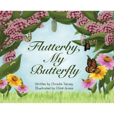 Flutterby, My Butterfly - by  Christie Tierney (Hardcover)