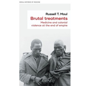 Brutal Treatments - (Social Histories of Medicine) by  Russell T Moul (Hardcover) - 1 of 1