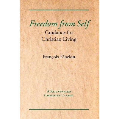 Freedom from Self - by  Francois Fenelon (Paperback)