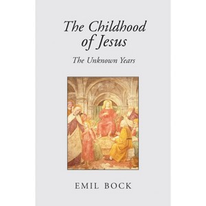 The Childhood of Jesus - 2nd Edition by  Emil Bock (Paperback) - 1 of 1