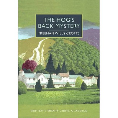 The Hog's Back Mystery - (British Library Crime Classics) by  Freeman Wills Crofts (Paperback)