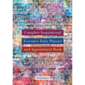Complete Inspirational Executive Daily Planner and Appointment Book - by  Activinotes (Paperback) - 1 of 1