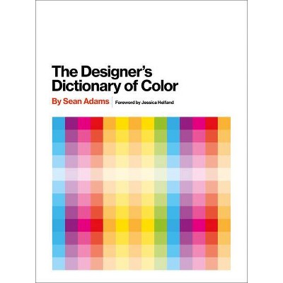 The Designer's Dictionary of Color - by  Sean Adams (Hardcover)