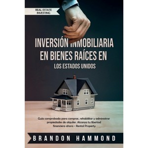 Inversión Inmobiliaria en Bienes Raíces en los Estados Unidos - (Real Estate Investing) by  Brandon Hammond (Paperback) - 1 of 1