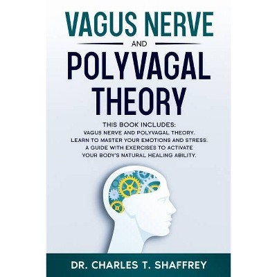 Vagus Nerve and Polyvagal Theory - by  Charles T Shaffrey (Paperback)