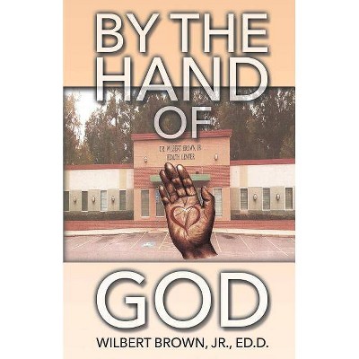 By the Hand of God - by  Wilbert Brown Ed D (Paperback)