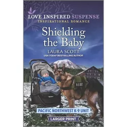 Shielding the Baby - (Pacific Northwest K-9 Unit) Large Print by  Laura Scott (Paperback)