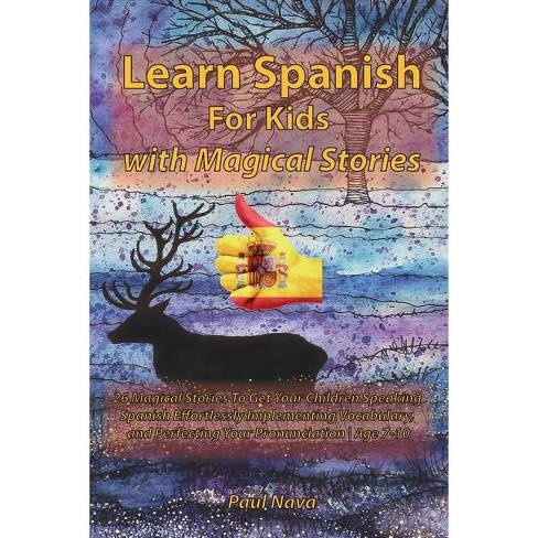 Learn Spanish For Kids With Magical Stories By Paul Nava Paperback Target