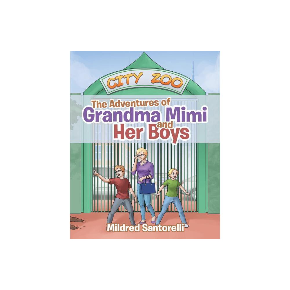 The Adventures of Grandma Mimi and Her Boys - by Mildred Santorelli (Paperback)