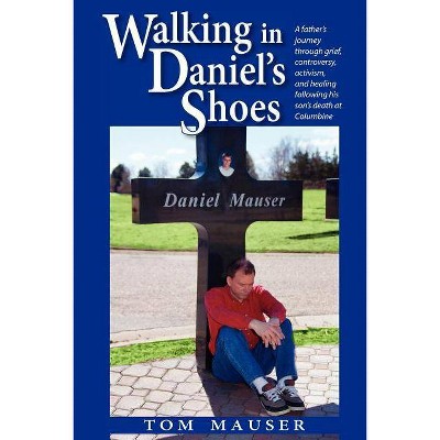 Walking in Daniel's Shoes - by  Tom Mauser (Paperback)