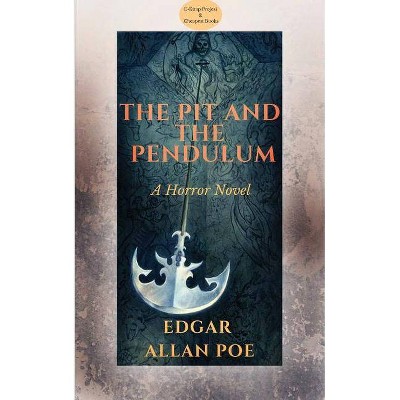 The Pit and the Pendulum - by  Edgar Allan Poe (Paperback)