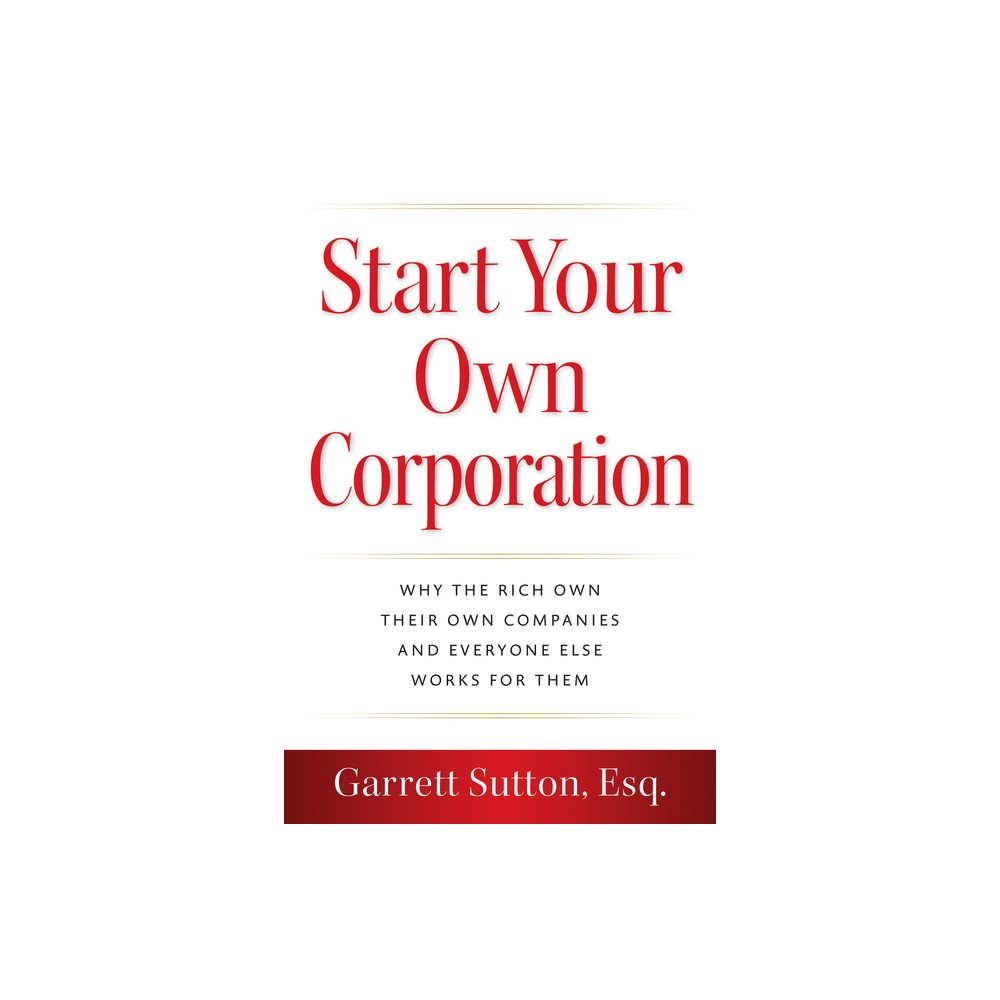 Start Your Own Corporation - by Garrett Sutton (Paperback)