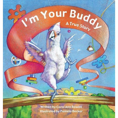 I'm Your Buddy - by  Carol Ann Rowell (Hardcover)