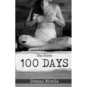 The First 100 Days - by  Sheena Nicole (Paperback) - 1 of 1