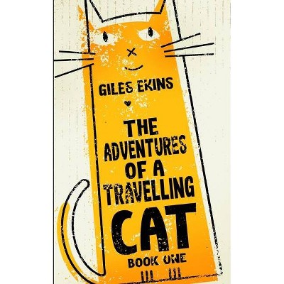 The Adventures Of A Travelling Cat - by  Giles Ekins (Paperback)